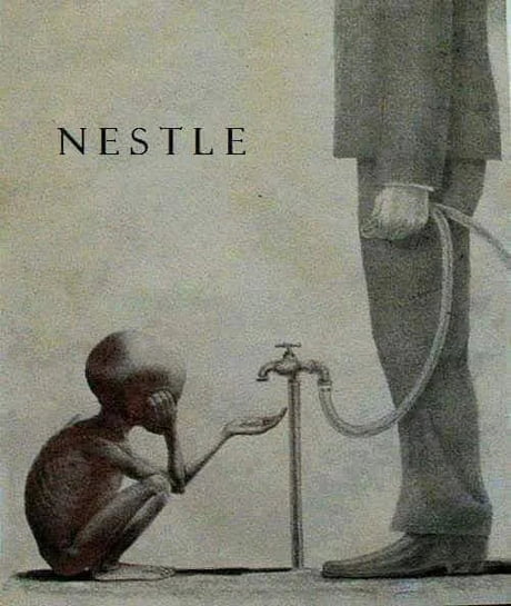 Peter Brabeck said that as human being having a right to water is extreme solution. I have solution too: Nestle go FUK yourself.